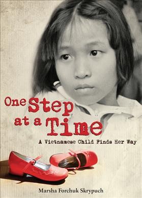 One step at a time : a Vietnamese child finds her way / Marsha Forchuk Skrypuch.
