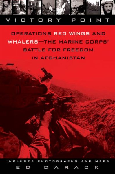 Victory point : operations Red Wings and Whalers : the Marine Corps' battle for freedom in Afghanistan / Ed Darack.