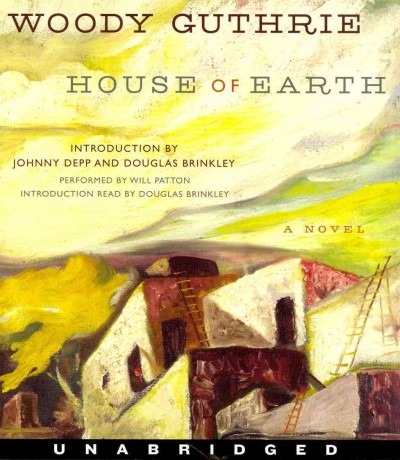 House of earth [sound recording] / Woody Guthrie ; [introduction by Johnny Depp and Douglas Brinkley].