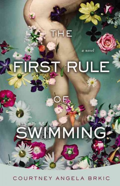 The first rule of swimming : a novel / Courtney Angela Brkic.