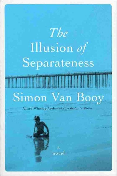 The illusion of separateness : a novel / Simon Van Booy.