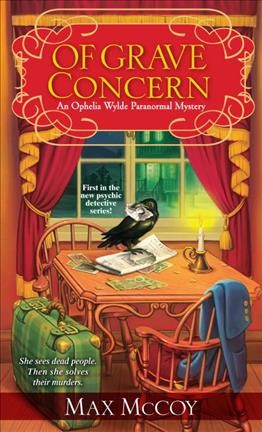 Of grave concern : an Ophelia Wylde mystery / Max McCoy.