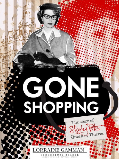Gone shopping [electronic resource] : the story of Shirley Pitts - queen of thieves / Lorraine Gamman.