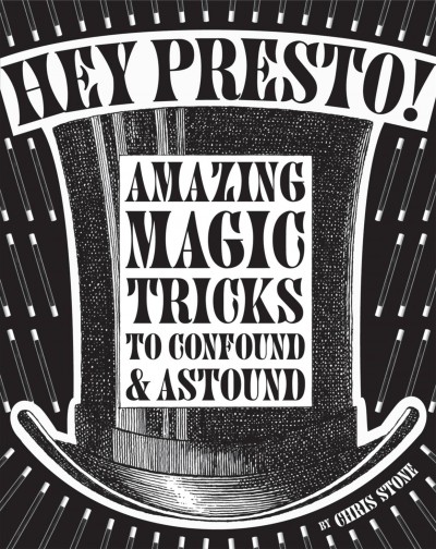 Hey presto! : amazing magic tricks to confound & astound / by Chris Stone ; illustrations by Nick Hardcastle.