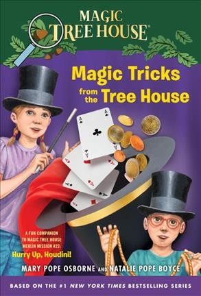 Magic tricks from the tree house : a fun companion to magic tree house : hurry up, Houdini!/ Mary Pope Osborne and Natalie Pope Boyce ; illustrated by Sal Murdocca.