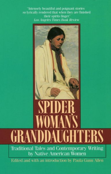 Spider Woman's granddaughters : traditional tales and contemporary writing by Native American women / edited and with an introduction by Paula Gunn Allen.