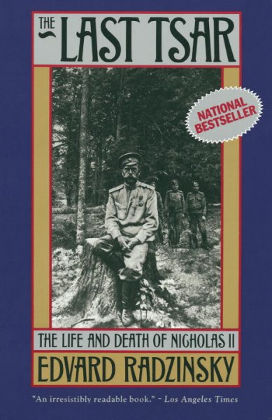 The last Tsar : the life and death of Nicholas II / Edvard Radzinsky ; translated from the Russian by Marian Schwartz.