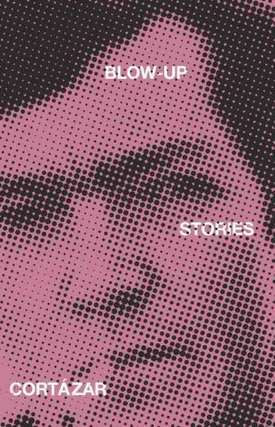 Blow-up, and other stories / Julio Cortázar ; translated from the Spanish by Paul Blackburn.