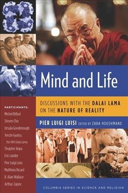 Mind and life : discussions with the Dalai Lama on the nature of reality / Pier Luigi Luisi ; with the assistance of Zara Houshmand.