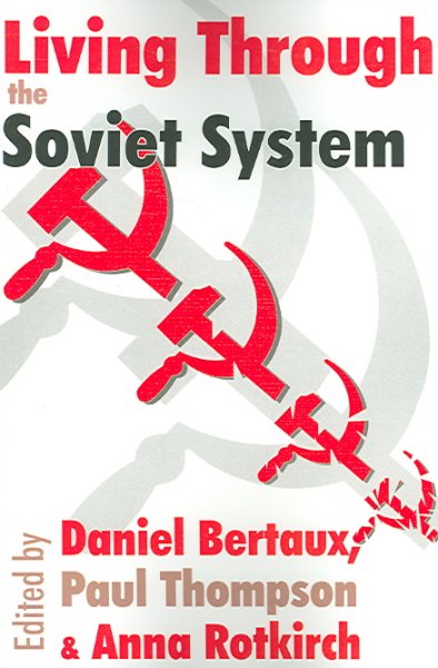 Living through the Soviet system / edited by Daniel Bertaux, Paul Thompson, & Anna Rotkirch.