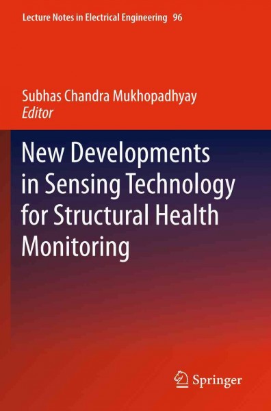 New Developments in Sensing Technology for Structural Health Monitoring [electronic resource] / edited by Subhas Chandra Mukhopadhyay.