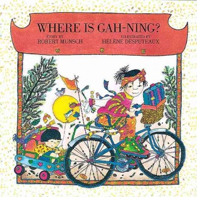 Where is Gah-Ning?  Robert Munsch ; illustrated by Helene Desputeaux