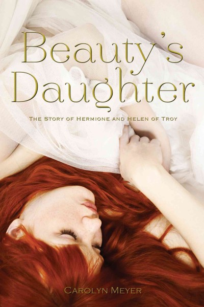 Beauty's daughter : the story of Hermione and Helen of Troy / Carolyn Meyer.