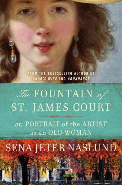 The fountain of St. James Court, or, Portrait of the artist as an old woman / Sena Jeter Naslund.