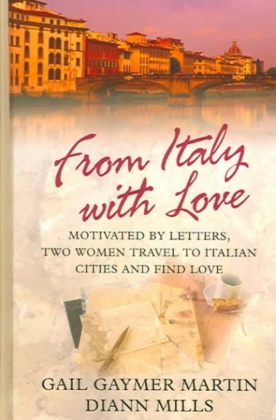 From Italy with love : motivated by letters, two women travel to Italian cities and find love / Gail Gaymer Martin ... [et al.].