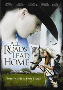 All roads lead home [video recording(DVD)] / Waldo West Productions presents ; producer, Dennis Fallon ; written by Doug Delaney ; directed by Dennis Fallon.