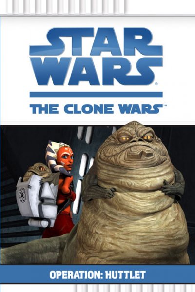 Star wars. The clone wars. Operation: huttlet / adapted by Steele Tyler Filipek.