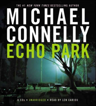 Echo Park [sound recording (CD)] / written by Michael Connelly ; read by Len Cariou.