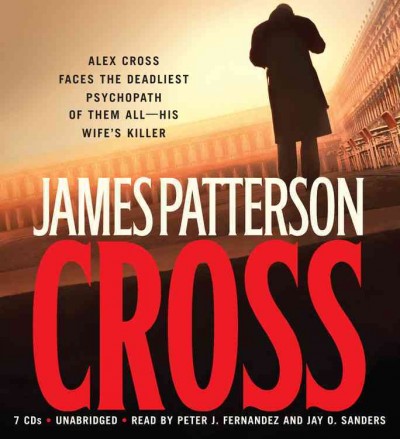 Cross [sound recording (CD)] / written by James Patterson ; read by Peter J. Fernandez and Jay O. Sanders.