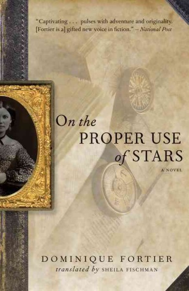 On the proper use of stars / Dominique Fortier ; translated by Sheila Fischman.