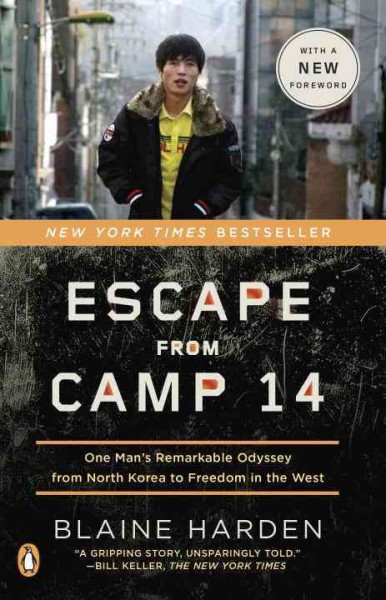 Escape from camp 14 : one man's remarkable odyssey from North Korea to freedom in the West / Blaine Harden.