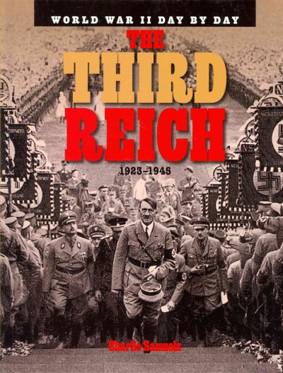 The Third Reich 1923-1945 / World War II Day by Day / Charlie Samuels.