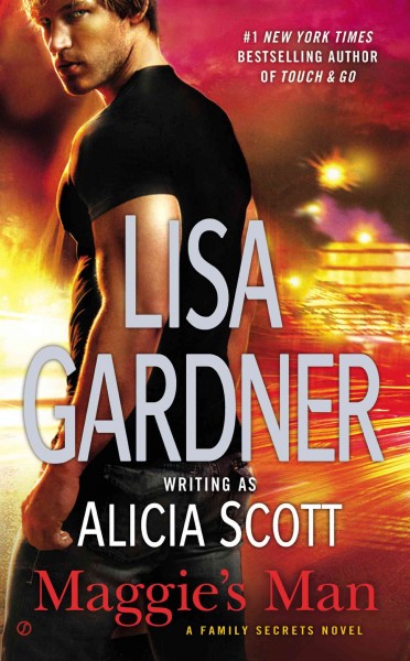 Maggie's man : a family secrets novel / Lisa Gardner writing as Alicia Scott.