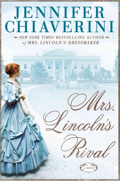 Mrs. Lincoln's rival : a novel / Jennifer Chiaverini.