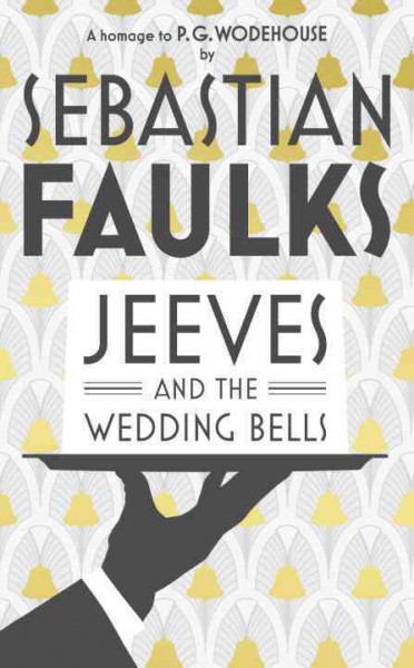 Jeeves and the wedding bells / by Sebastian Faulks.