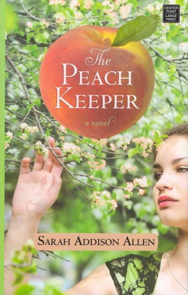 The peach keeper / Sarah Addison Allen.