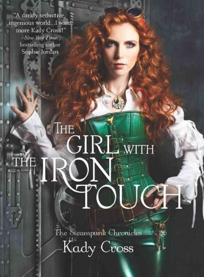 The girl with the iron touch [electronic resource] / Kady Cross.