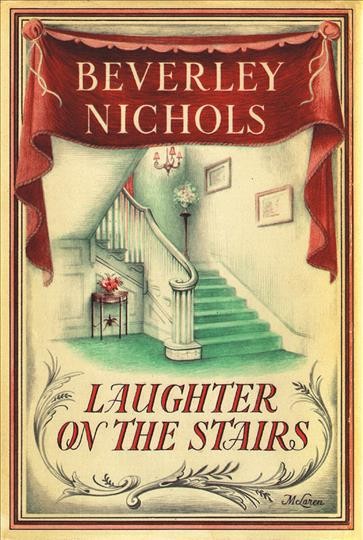 Laughter on the Stairs : A sequel to Merry Hall / Beverley Nichols ; with a foreword by Roy C. Dicks.