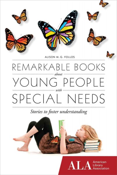 Remarkable books about young people with special needs / Alison M.  G. Follos.
