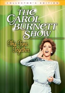 The Carol Burnett show : This time together [videorecording] / Star Vista Entertainment ; contributing producer Carol Brunett.