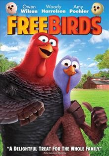 Free birds [video recording (DVD)] / Reel FX Film Fund and Relativity Media present a Reel FX Animation Studios production ; produced by Scott Mosier ; story by David I. Stern & John J. Strauss ; screenplay by Scott Mosier and Jimmy Hayward ; directed by Jimmy Hayward.
