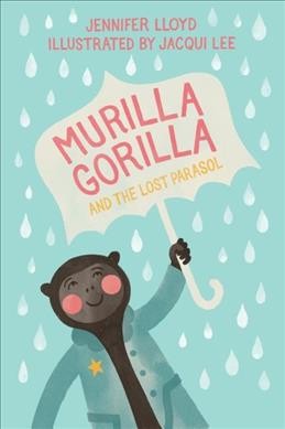 Murilla gorilla and the lost parasol / written by Jennifer Lloyd ; with illustrations by Jacqui Lee.