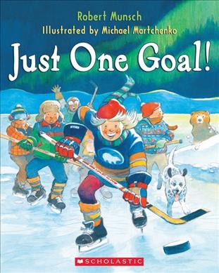Just One Goal! [Book] / Robert Munsch ; Illustrated by Michael Martchenko..