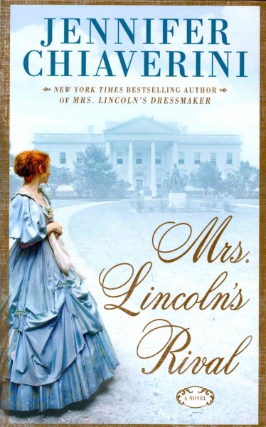 Mrs. Lincoln's rival [large print]: a novel  / Jennifer Chiaverini.