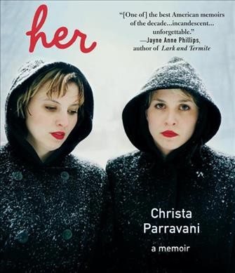 Her : [sound recording (CD)]  a memoir / written and read by Christa Parravani.