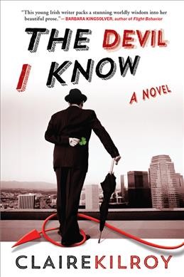 The devil I know : a novel / Claire Kilroy.