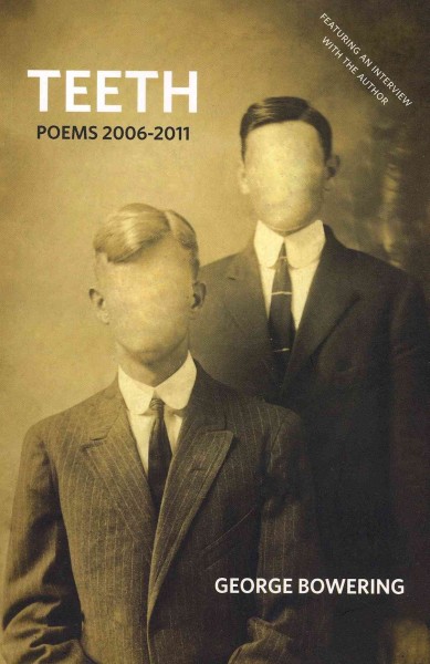 Teeth : poems, 2006-2011 / George Bowering.