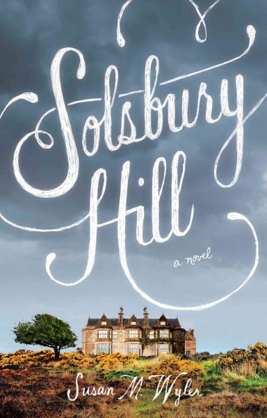 Solsbury Hill : a novel / Susan M. Wyler.