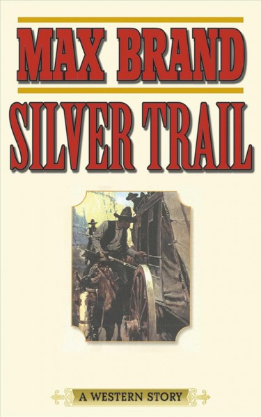 Silver trail [electronic resource] : a western story / Max Brand.