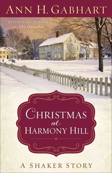 Christmas at Harmony Hill : a Shaker story / Ann H. Gabhart.