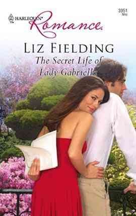 The secret life of Lady Gabriella [electronic resource] / Liz Fielding.