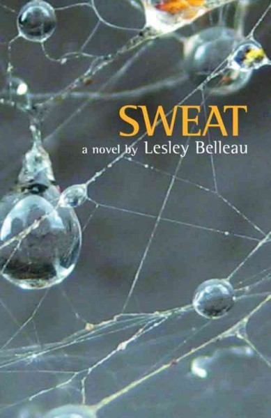 Sweat / by Lesley Belleau.