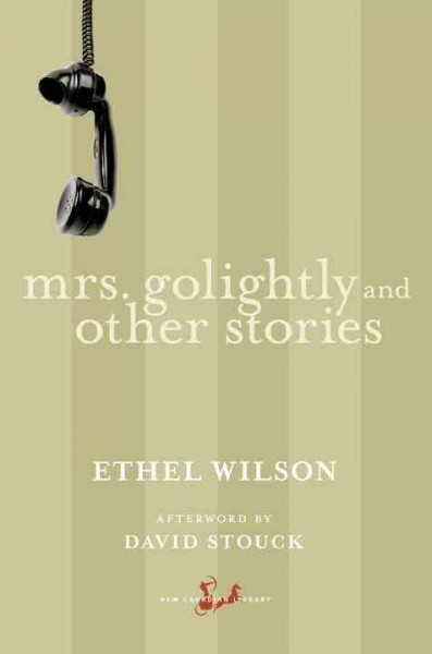 Mrs. golightly and other stories [electronic resource] / David Stouck and Ethel Wilson.