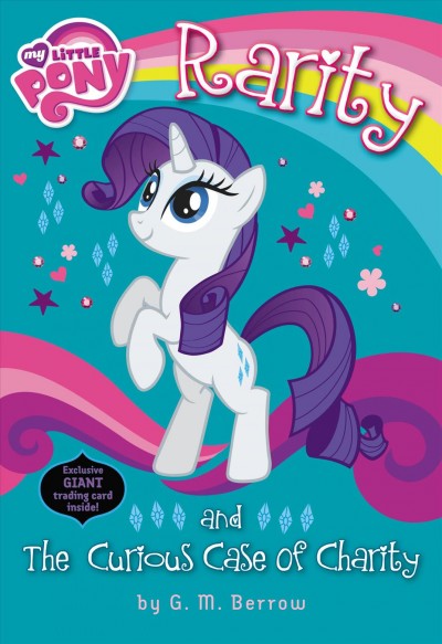 My little pony. Rarity and the curious case of Charity / written by G.M. Berrow.