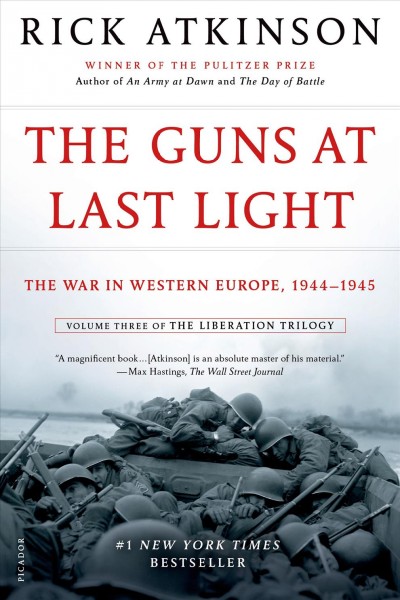 The guns at last light : the war in Western Europe, 1944-1945 / Rick Atkinson.