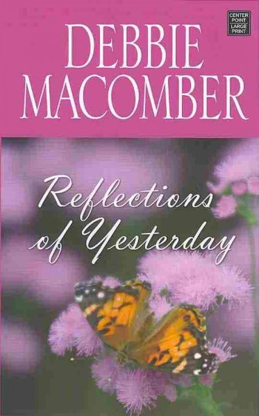Reflections of yesterday [large print} / Debbie Macomber.